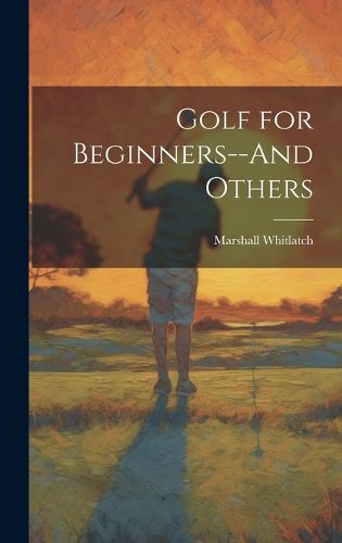 Cover image for Golf for Beginners--And Others