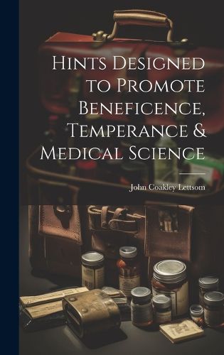 Cover image for Hints Designed to Promote Beneficence, Temperance & Medical Science