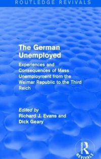 Cover image for The German Unemployed (Routledge Revivals): Experiences and Consequences of Mass Unemployment from the Weimar Republic to the Third Reich
