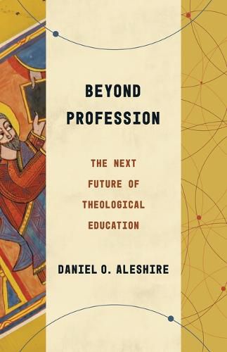 Cover image for Beyond Profession: The Next Future of Theological Education