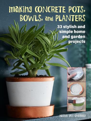 Cover image for Making Concrete Pots, Bowls, and Planters: 33 Stylish and Simple Home and Garden Projects