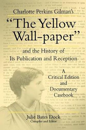 Charlotte Perkins Gilman's  The Yellow Wall-paper  and the History of Its Publication and Reception: A Critical Edition and Documentary Casebook