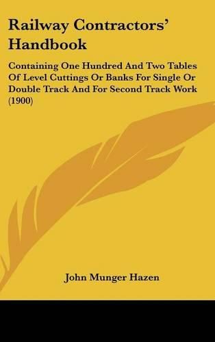 Cover image for Railway Contractors Handbook: Containing One Hundred and Two Tables of Level Cuttings or Banks for Single or Double Track and for Second Track Work (1900)