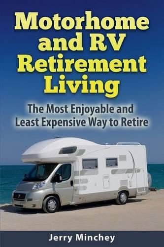 Cover image for Motorhome and RV Retirement Living: The Most Enjoyable and Least Expensive Way to Retire