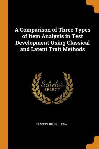 Cover image for A Comparison of Three Types of Item Analysis in Test Development Using Classical and Latent Trait Methods