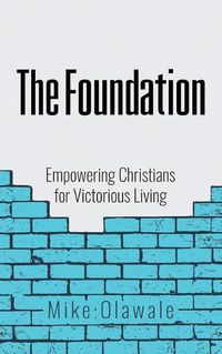 Cover image for The Foundation: Empowering Christians for Victorious Living