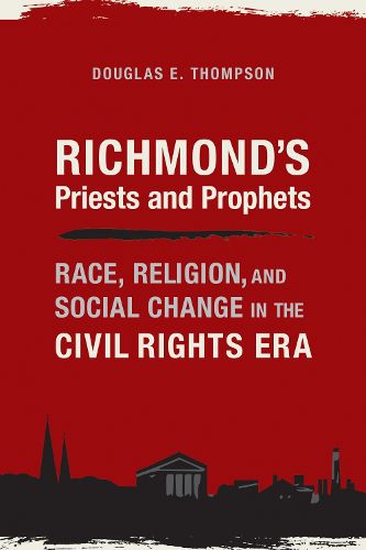 Cover image for Richmond's Priests and Prophets: Race, Religion, and Social Change in the Civil Rights Era