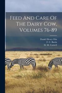 Cover image for Feed And Care Of The Dairy Cow, Volumes 76-89