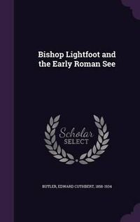 Cover image for Bishop Lightfoot and the Early Roman See