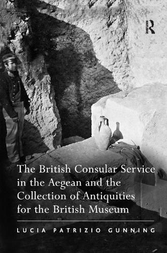 Cover image for The British Consular Service in the Aegean and the Collection of Antiquities for the British Museum