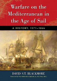 Cover image for Warfare on the Mediterranean in the Age of Sail: A History, 1571-1866