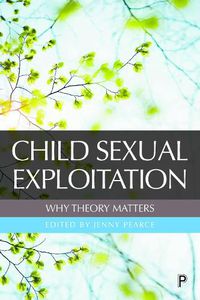 Cover image for Child Sexual Exploitation: Why Theory Matters