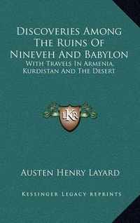 Cover image for Discoveries Among the Ruins of Nineveh and Babylon: With Travels in Armenia, Kurdistan and the Desert