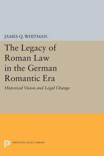 Cover image for The Legacy of Roman Law in the German Romantic Era: Historical Vision and Legal Change