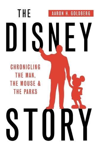 Cover image for The Disney Story: Chronicling the Man, the Mouse, and the Parks