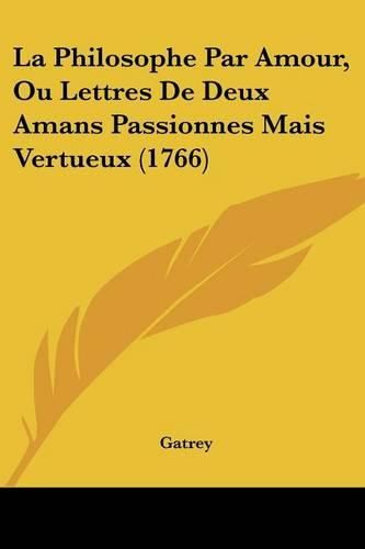 La Philosophe Par Amour, Ou Lettres de Deux Amans Passionnes Mais Vertueux (1766)