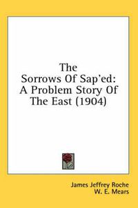 Cover image for The Sorrows of SAP'ed: A Problem Story of the East (1904)