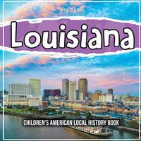 Cover image for Louisiana: Children's American Local History Book