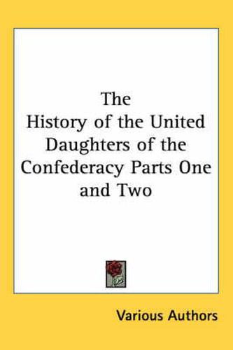 Cover image for The History of the United Daughters of the Confederacy Parts One and Two