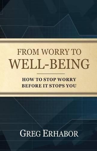 Cover image for From Worry to Well-Being: How to Stop Worry Before it Stops You