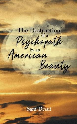 Cover image for The Destruction of a Psychopath by an American Beauty