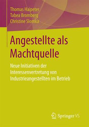 Cover image for Angestellte ALS Machtquelle: Neue Initiativen Der Interessenvertretung Von Industrieangestellten Im Betrieb