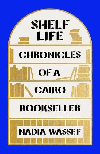 Cover image for Shelf Life: Chronicles of a Cairo Bookseller