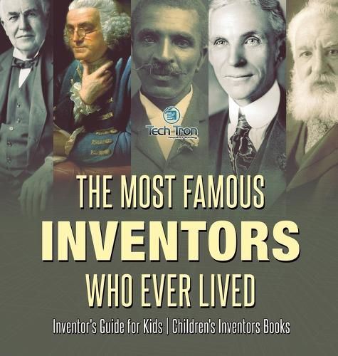 Cover image for The Most Famous Inventors Who Ever Lived Inventor's Guide for Kids Children's Inventors Books