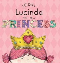 Cover image for Today Lucinda Will Be a Princess