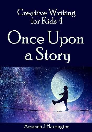 Cover image for Creative Writing for Kids 4 Once Upon a Story