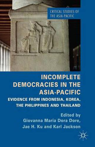 Cover image for Incomplete Democracies in the Asia-Pacific: Evidence from Indonesia, Korea, the Philippines and Thailand