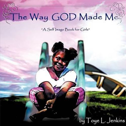 Cover image for The Way God Made Me: A Self Image Book for Girls