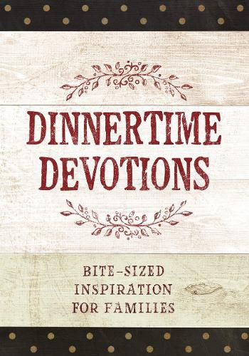 Dinnertime Devotions: Bite-Sized Inspiration for Families