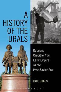 Cover image for A History of the Urals: Russia's Crucible from Early Empire to the Post-Soviet Era