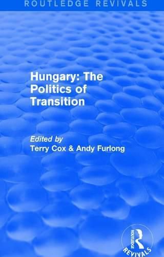 Cover image for Routledge Revivals: Hungary: The Politics of Transition (1995)