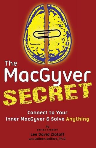 Cover image for The MacGyver Secret: Connect to Your Inner MacGyver And Solve Anything