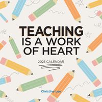 Cover image for Teaching Is a Work of Heart Wall Calendar 2025