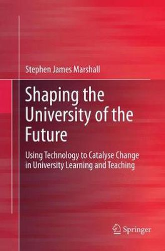 Cover image for Shaping the University of the Future: Using Technology to Catalyse Change in University Learning and Teaching