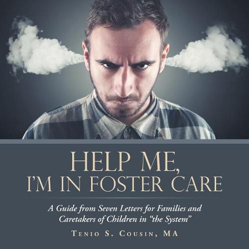 Cover image for Help Me, I'M in Foster Care: A Guide from Seven Letters for Families and Caretakers of Children in The System