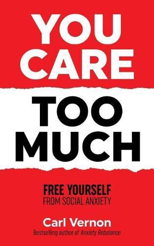 Cover image for You Care Too Much: Free Yourself From Social Anxiety