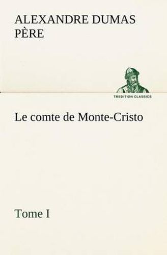 Cover image for Le comte de Monte-Cristo, Tome I