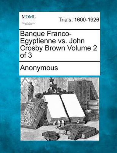 Cover image for Banque Franco-Egyptienne vs. John Crosby Brown Volume 2 of 3