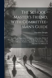 Cover image for The School-Master's Friend, With Committee-Man's Guide