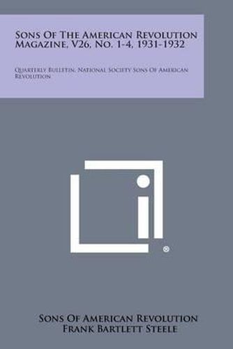 Sons of the American Revolution Magazine, V26, No. 1-4, 1931-1932: Quarterly Bulletin, National Society Sons of American Revolution