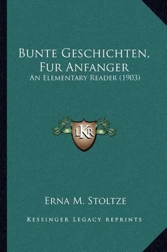 Cover image for Bunte Geschichten, Fur Anfanger: An Elementary Reader (1903)