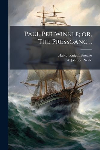 Cover image for Paul Periwinkle; Or, the Pressgang ..