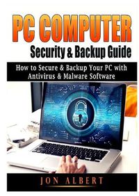 Cover image for PC Computer Security & Backup Guide: How to Secure & Backup Your PC with Antivirus & Malware Software