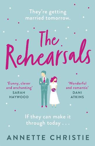 Cover image for The Rehearsals: The wedding is tomorrow . . . if they can make it through today. An unforgettable romantic comedy
