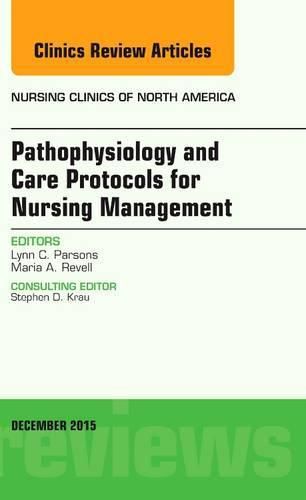 Cover image for Pathophysiology and Care Protocols for Nursing Management, An Issue of Nursing Clinics