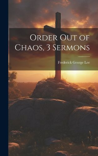 Cover image for Order Out of Chaos, 3 Sermons